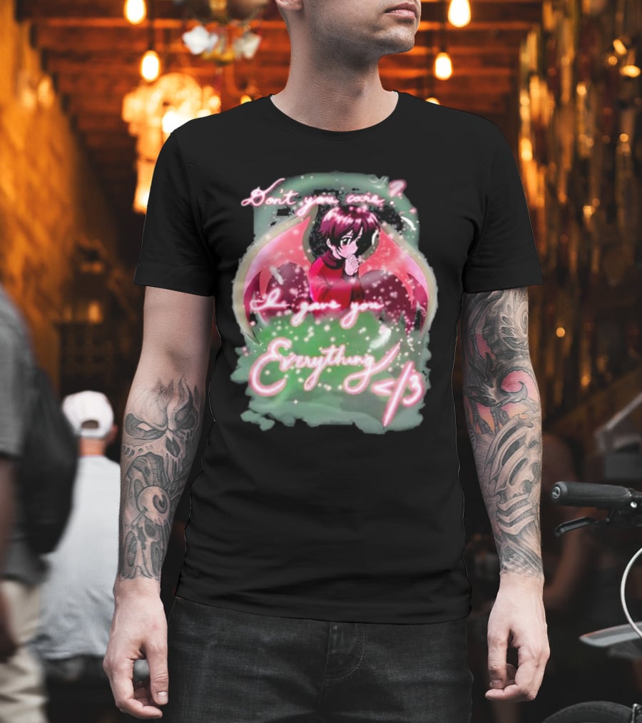 Don't You Care I Gave You Everything Anime Angel </3 T-Shirt