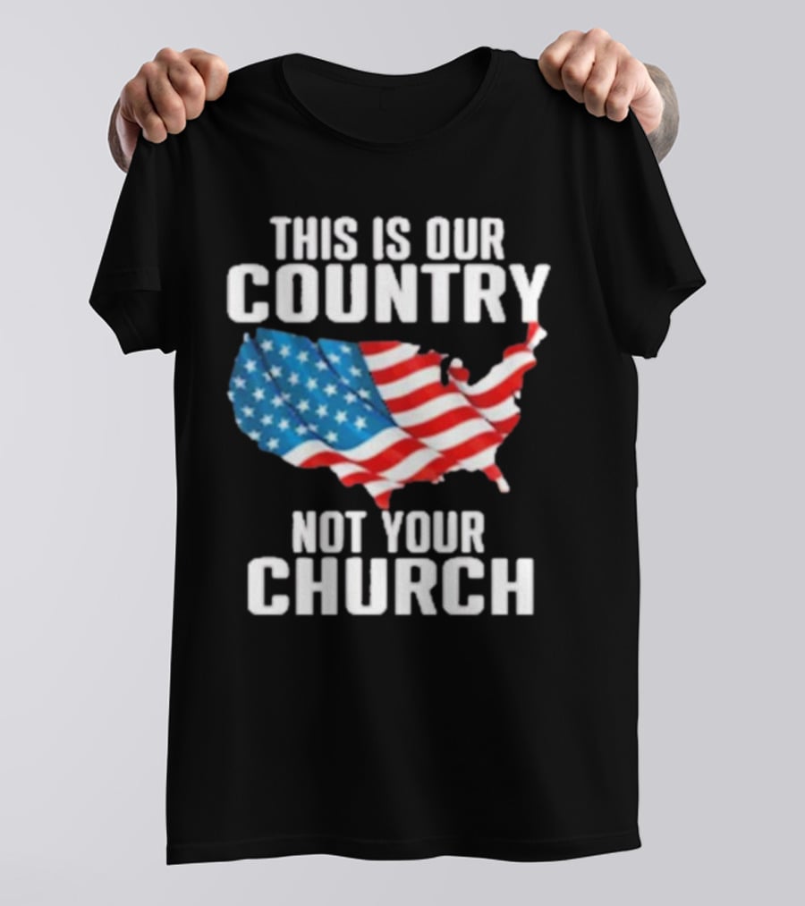 This Is Our Country Not Your Church Patriotic USA Flag Map T-Shirt