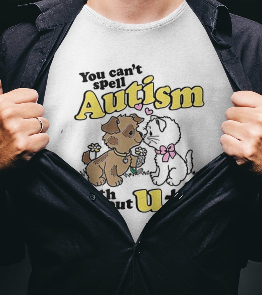 You Can’t Spell Autism Without U + I With Puppy And Kitten Duo T-Shirt