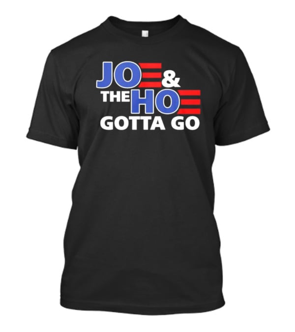 JOE AND THE HO GOTTA GO T-Shirt