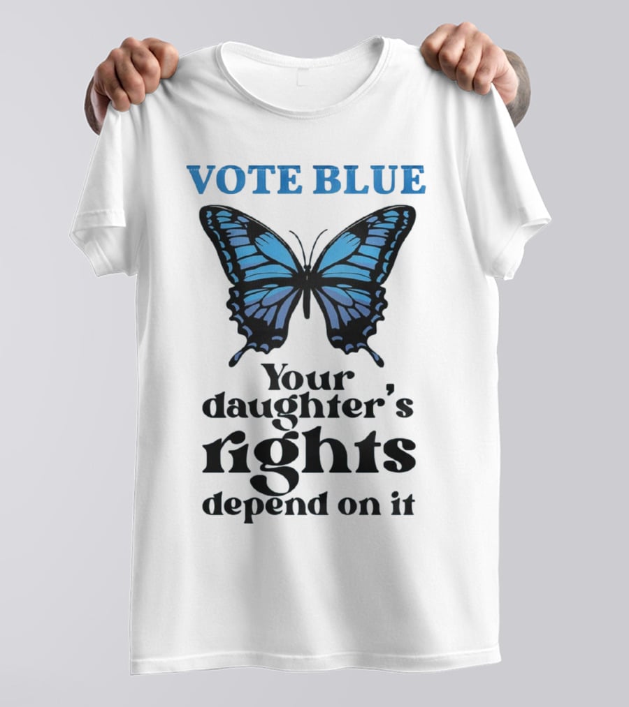 Vote Blue Your Daughter's Rights Depend On It Blue Butterfly T-Shirt