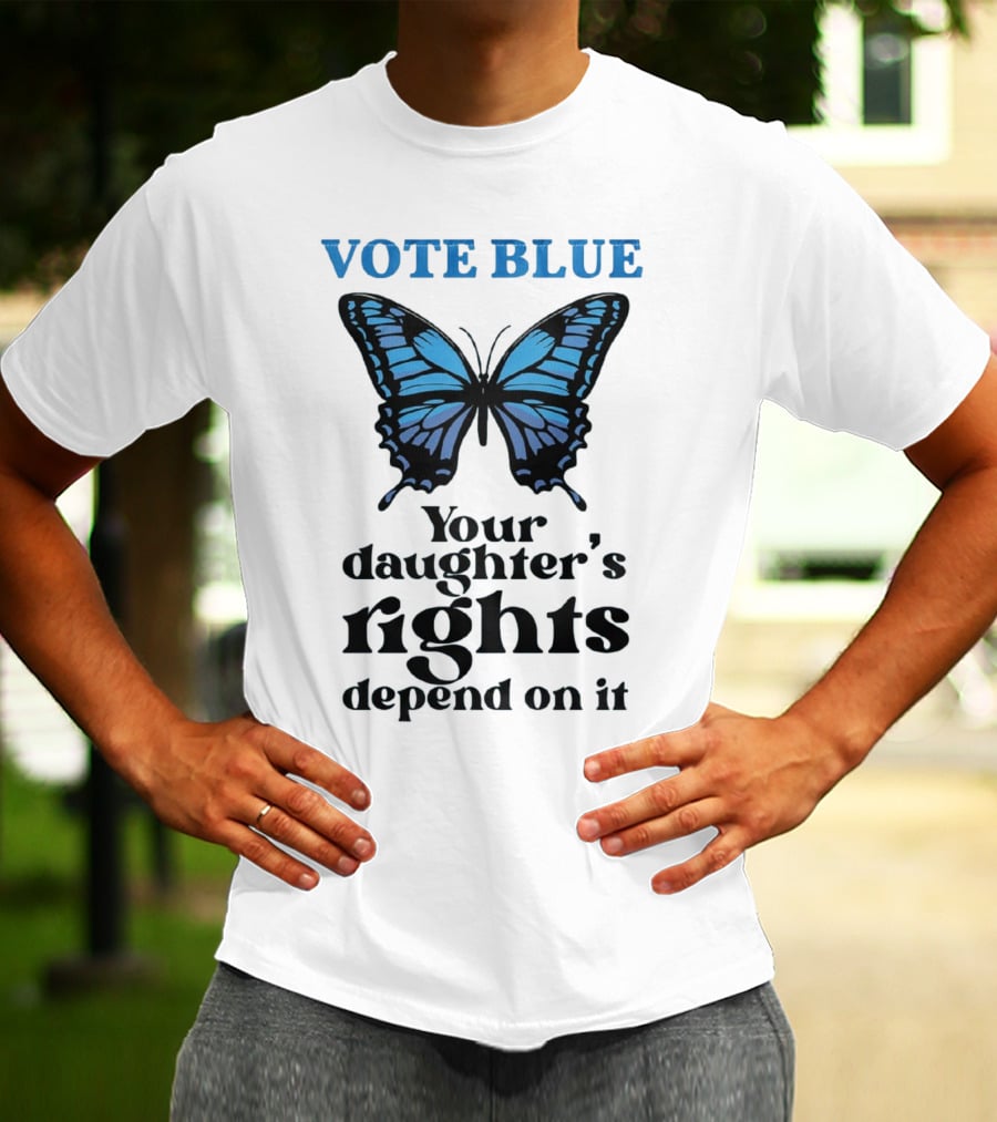 Vote Blue Your Daughter's Rights Depend On It Blue Butterfly T-Shirt