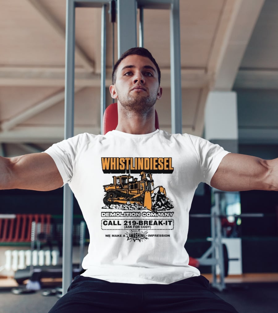 WHISTLINDIESEL DEMOLITION COMPANY CALL 219-BREAK-IT WE MAKE A SMASHING IMPRESSION T-Shirt