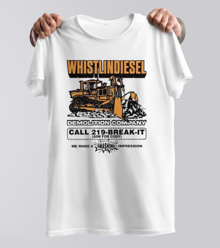 WHISTLINDIESEL DEMOLITION COMPANY CALL 219-BREAK-IT WE MAKE A SMASHING IMPRESSION T-Shirt