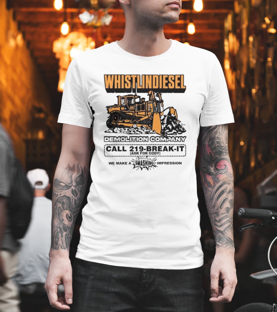 WHISTLINDIESEL DEMOLITION COMPANY CALL 219-BREAK-IT WE MAKE A SMASHING IMPRESSION T-Shirt