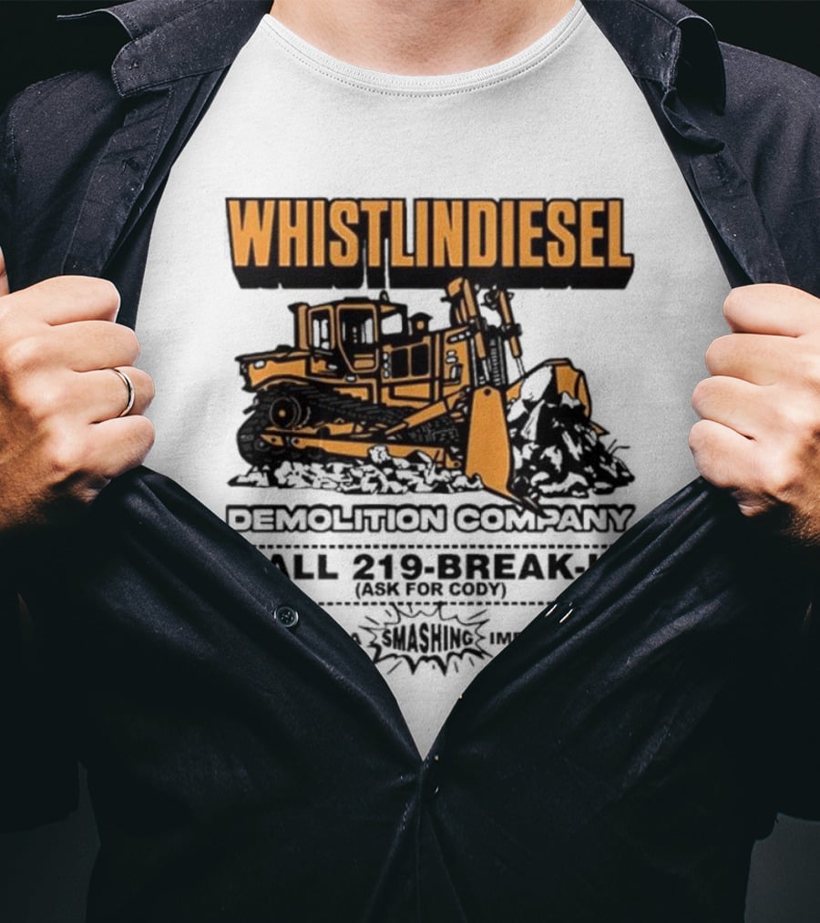 WHISTLINDIESEL DEMOLITION COMPANY CALL 219-BREAK-IT WE MAKE A SMASHING IMPRESSION T-Shirt