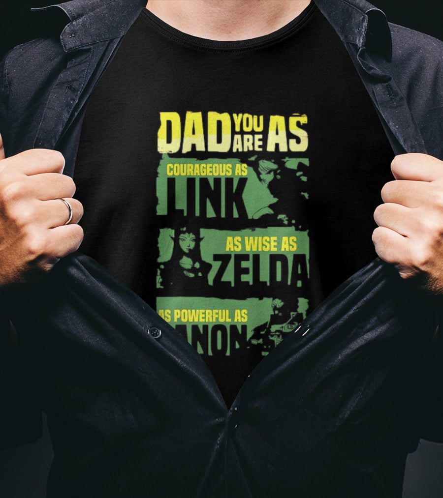 Dad You Are As Courageous As Link As Wise As Zelda As Powerful As Ganon T-Shirt