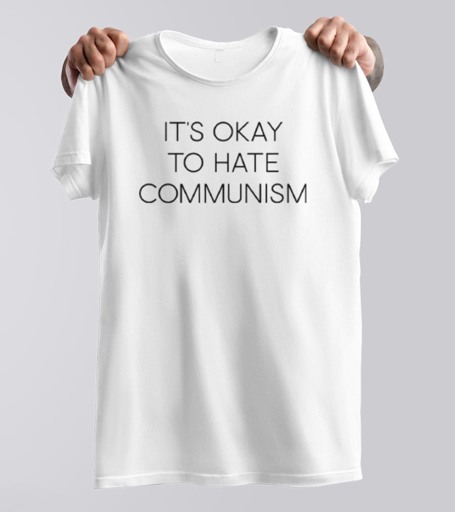 It's Okay To Hate Communism T-Shirt