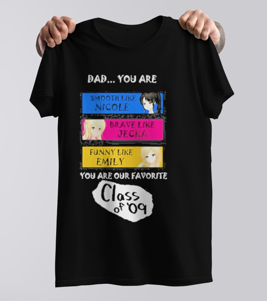 Dad You Are Smooth Like Nicole Brave Jecka Funny Emily Favorite Class Of '09 T-Shirt