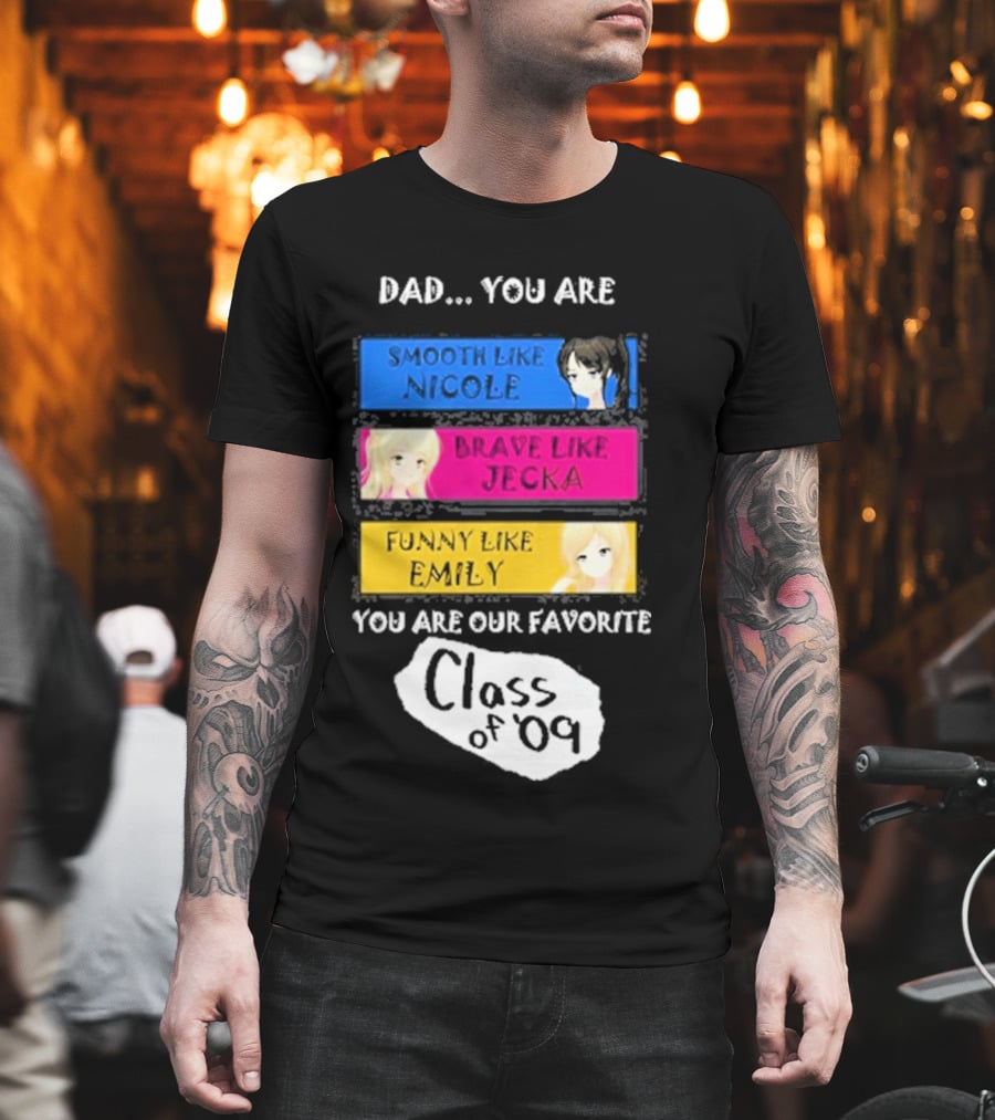 Dad You Are Smooth Like Nicole Brave Jecka Funny Emily Favorite Class Of '09 T-Shirt