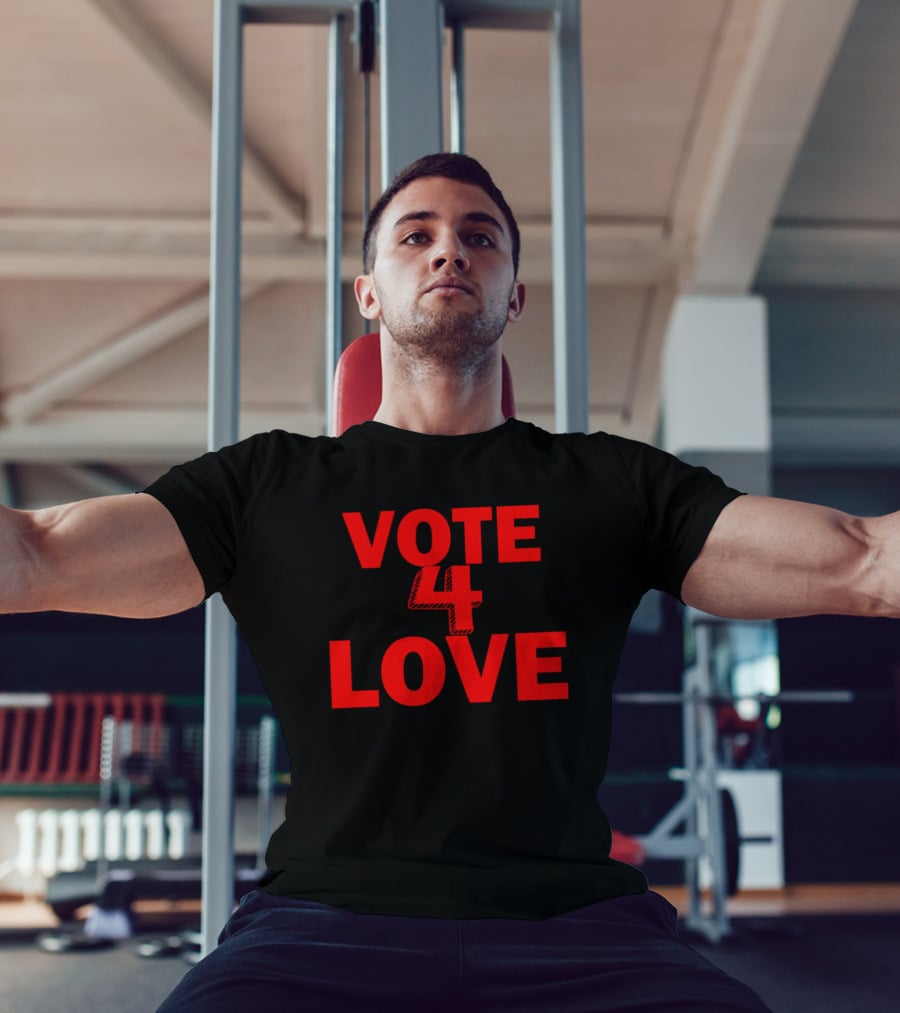 Vote 4 Love T-Shirt