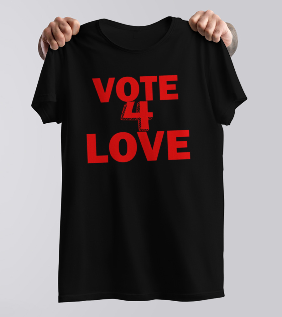 Vote 4 Love T-Shirt