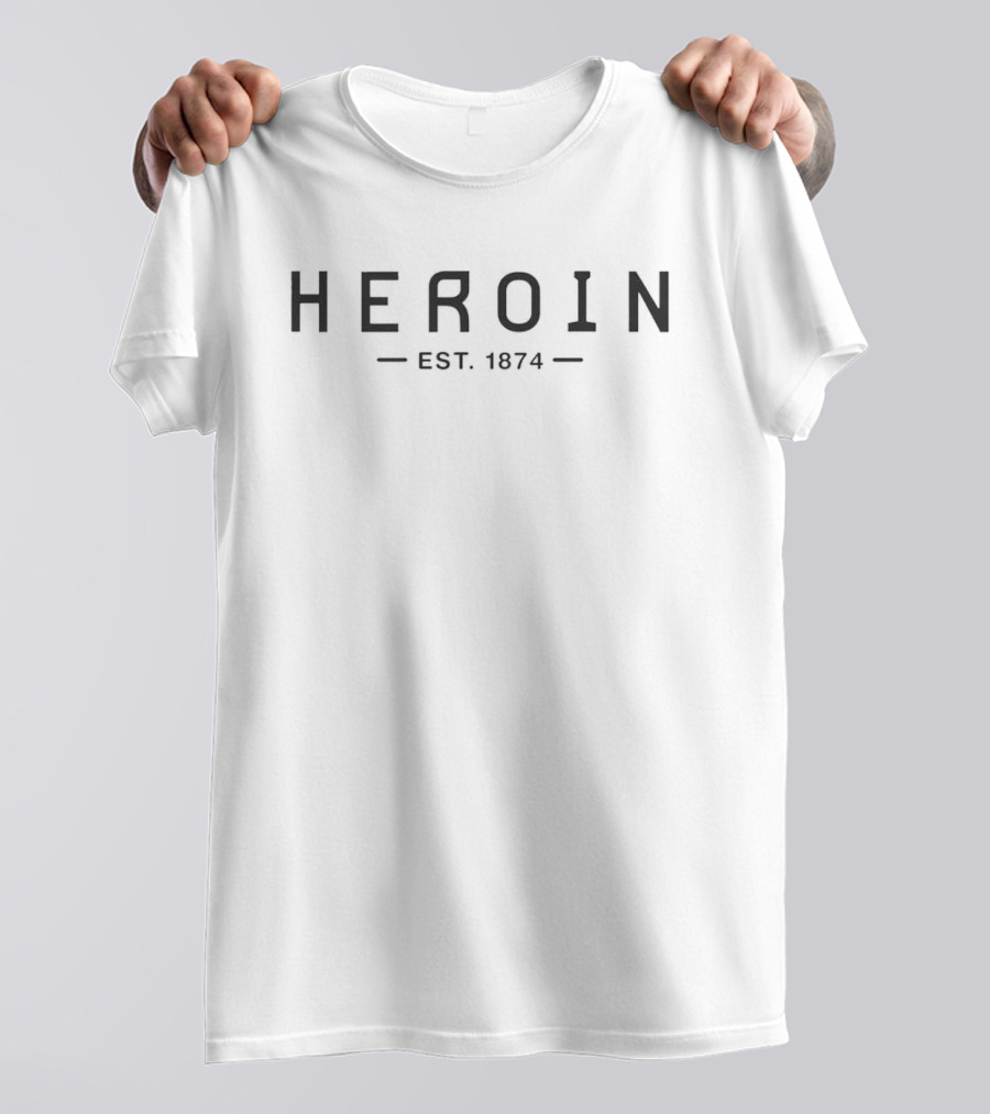Heroin Est 1874 T-Shirt