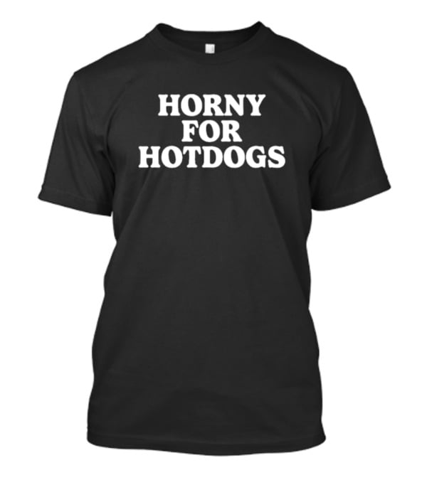 Hilarious Horny For Hotdogs Phrase Humor T-Shirt