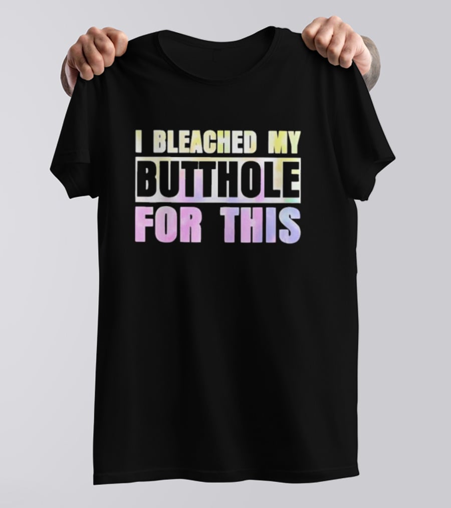 I Bleached My Butthole For This Pastel Typography T-Shirt