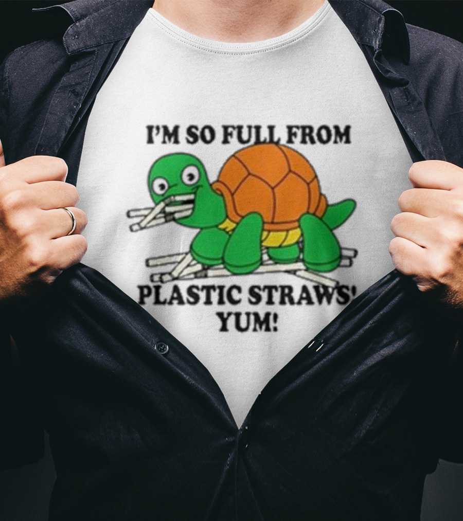 I’m So Full From Plastic Straws Yum Turtle Eating T-Shirt