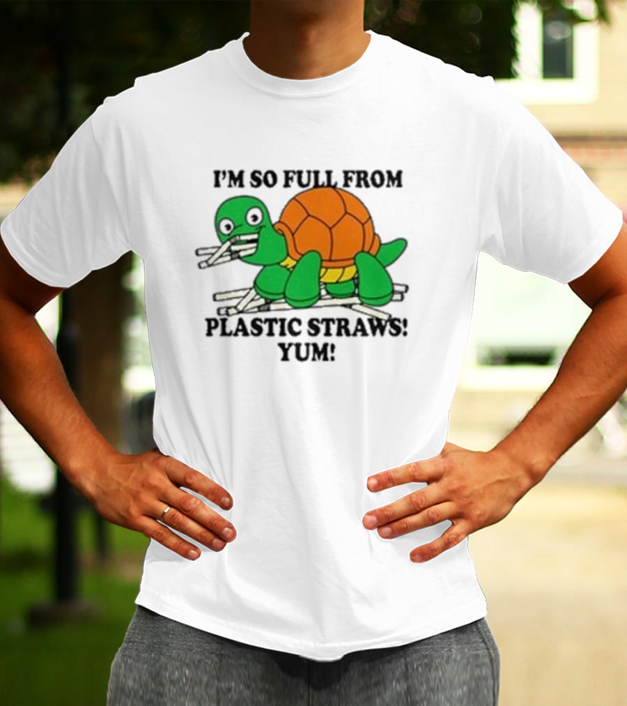 I’m So Full From Plastic Straws Yum Turtle Eating T-Shirt