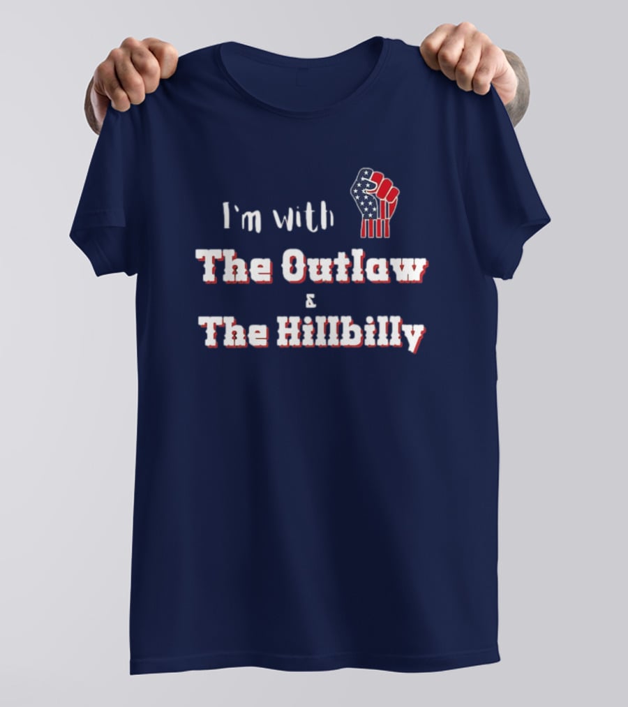 I'm With The Outlaw And The Hillbilly American Flag Fist T-Shirt