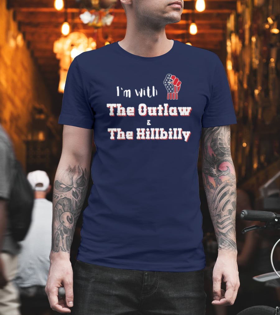 I'm With The Outlaw And The Hillbilly American Flag Fist T-Shirt