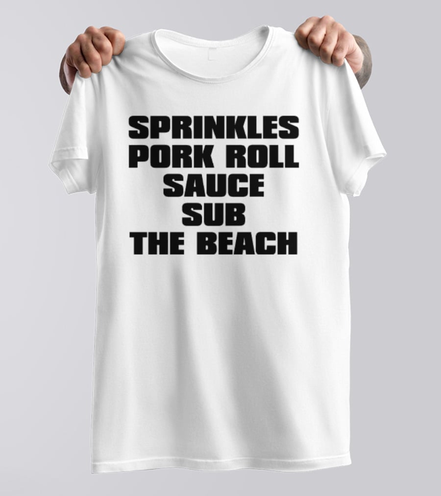 Sprinkles Pork Roll Sauce Sub The Beach T-Shirt