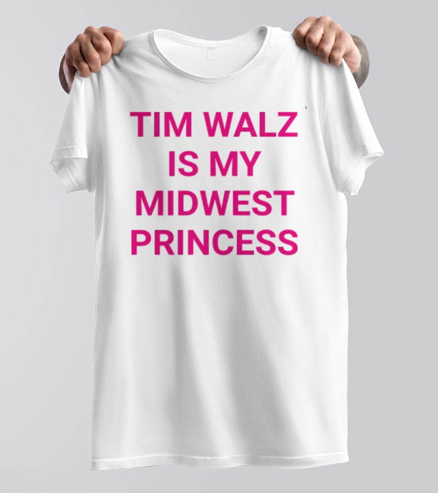 Tim Walz Is My Midwest Princess T-Shirt