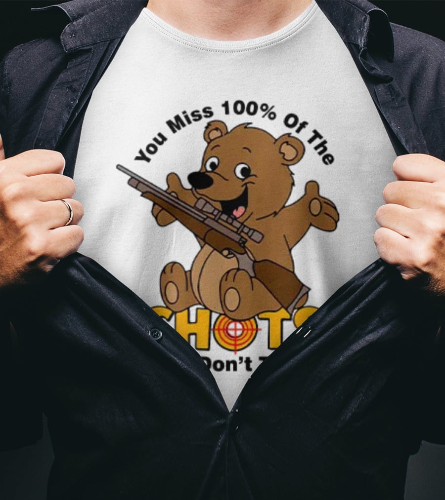 You Miss 100% Of The Shots You Don’t Take Bear With Rifle T-Shirt