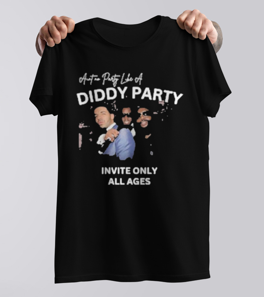 Ain’t No Party Like A Diddy Party Invite Only All Ages T-Shirt