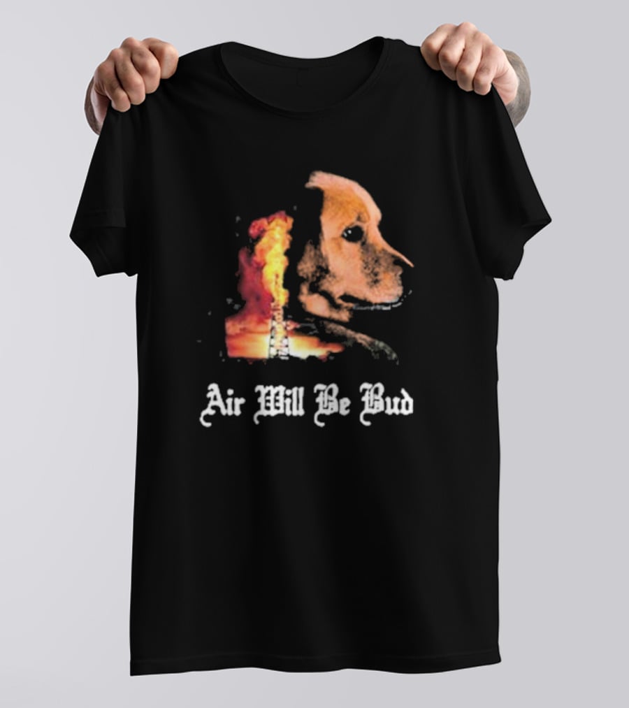 Air Will Be Bud Golden Retriever Oil Rig Fire T-Shirt