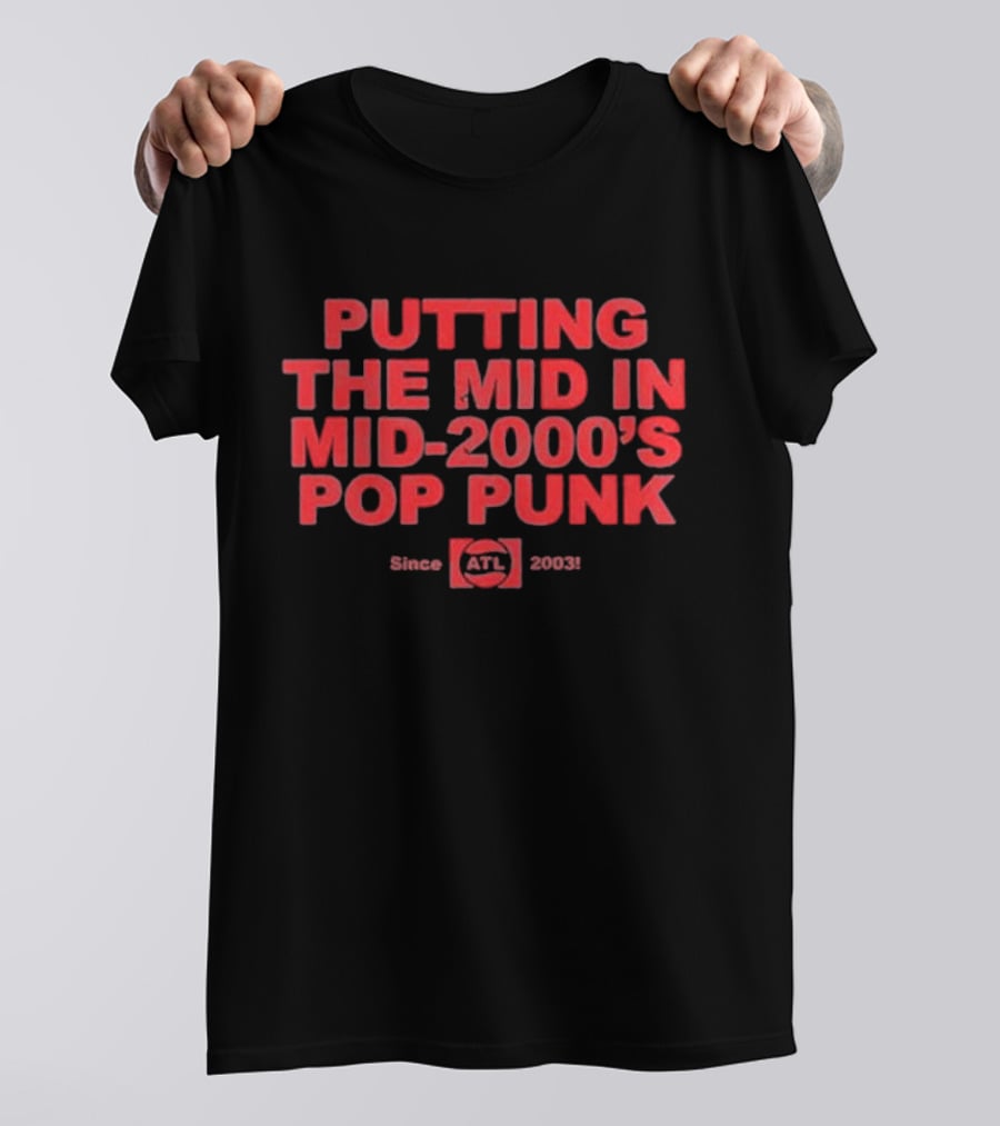 Putting The Mid In Mid-2000'S Pop Punk Since 2003 ATL T-Shirt