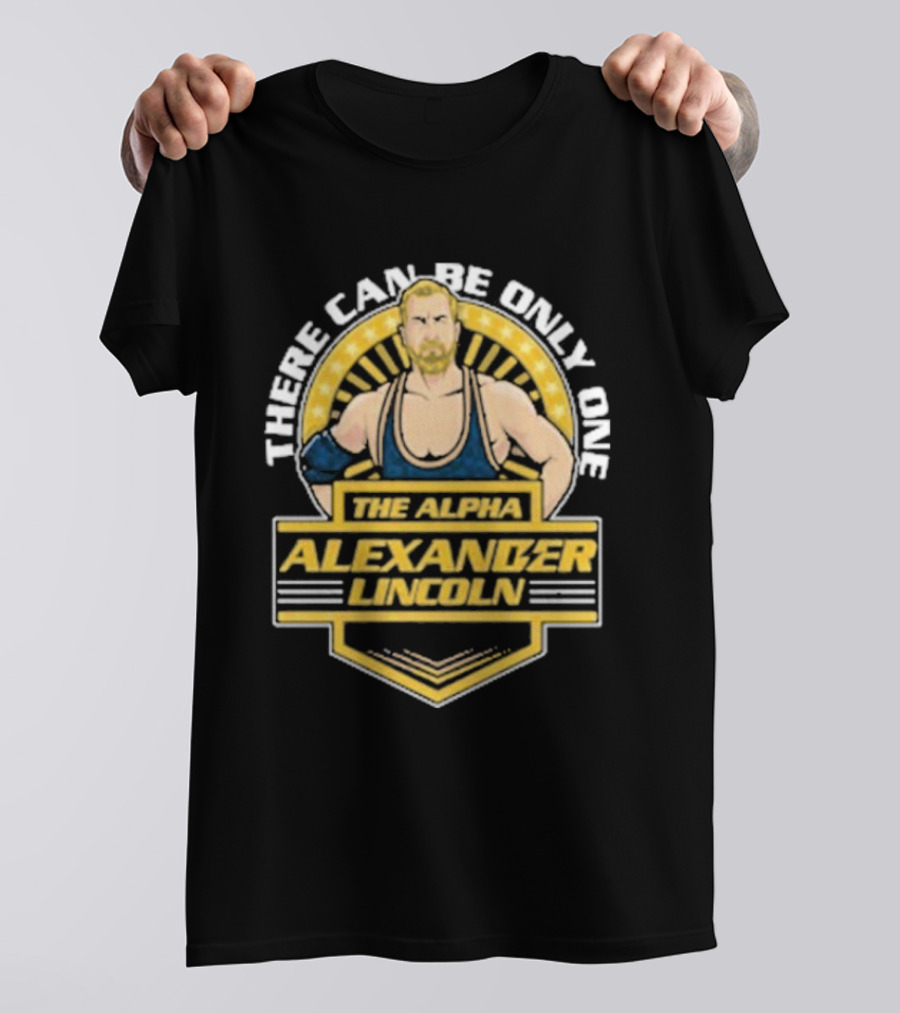 The Alpha Alexander Lincoln There Can Be Only One T-Shirt