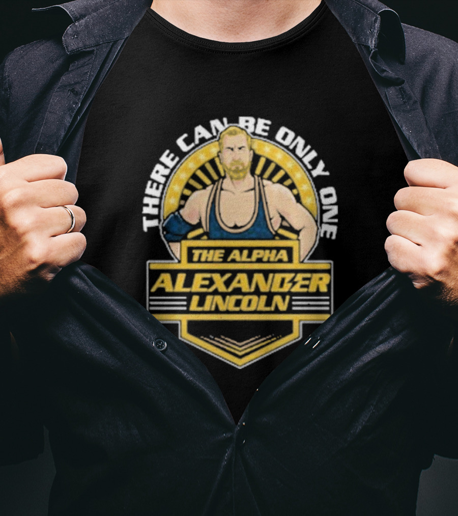 The Alpha Alexander Lincoln There Can Be Only One T-Shirt
