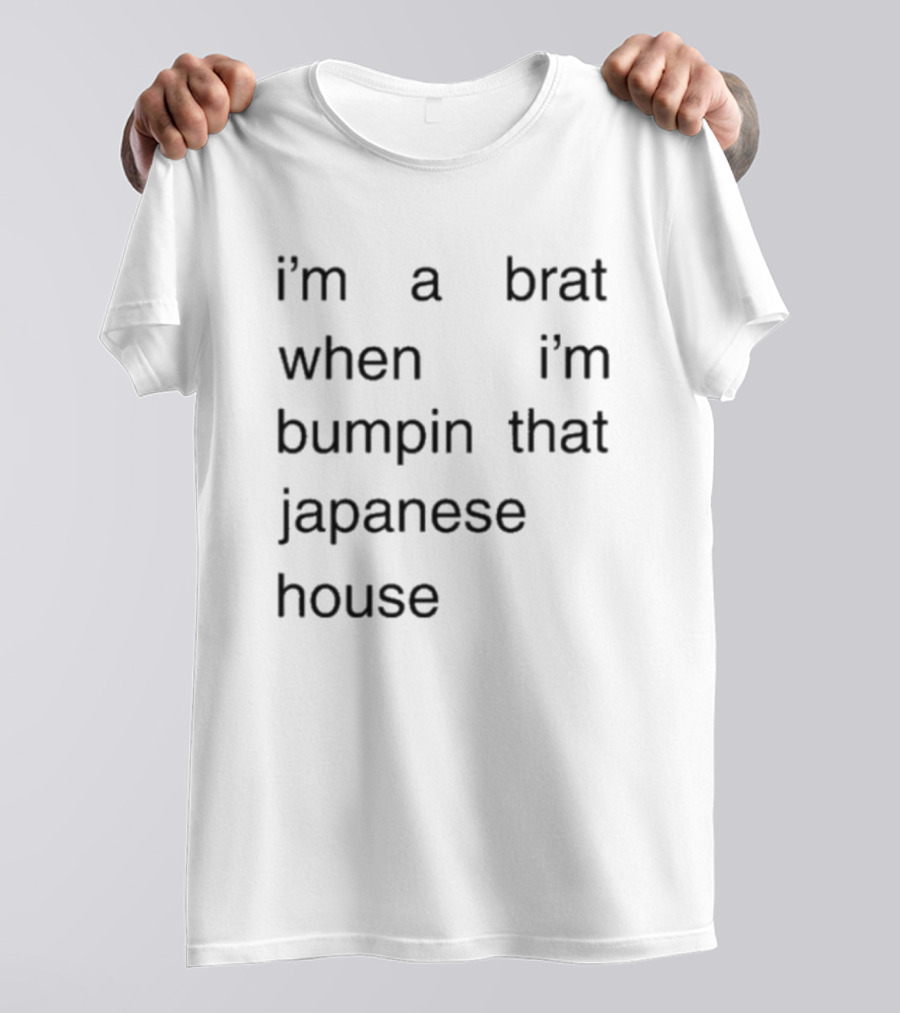 I'm A Brat When I'm Bumpin That Japanese House Amber Bain T-Shirt