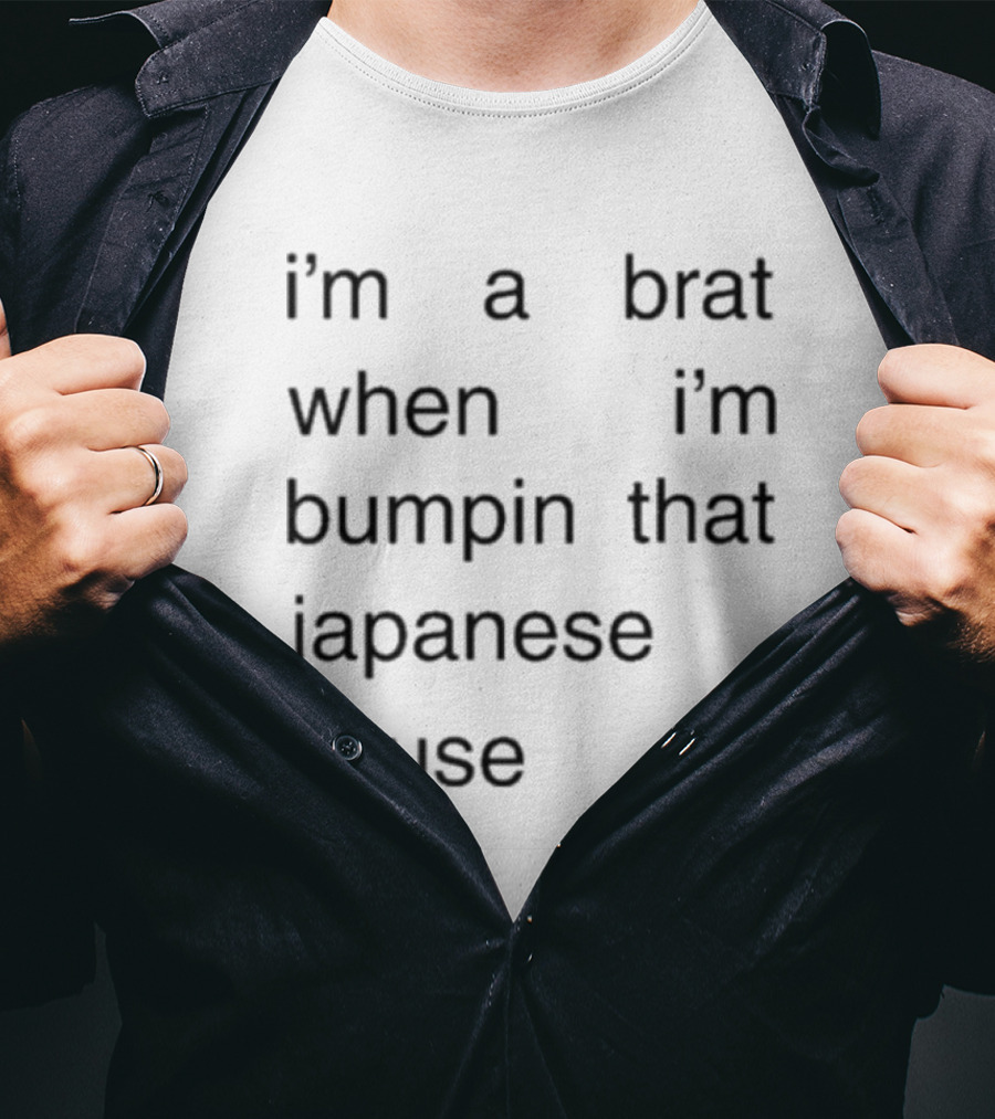 I'm A Brat When I'm Bumpin That Japanese House Amber Bain T-Shirt