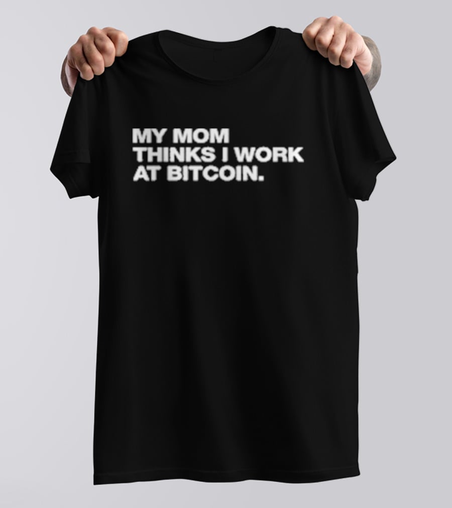 Angelina Wearing My Mom Thinks I Work At Bitcoin T-Shirt