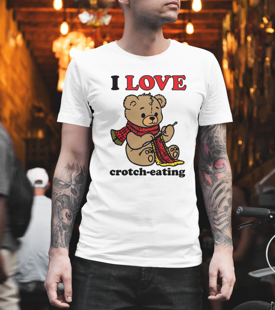I Love Crotch-Eating Bear Wearing Scarf And Knitting T-Shirt