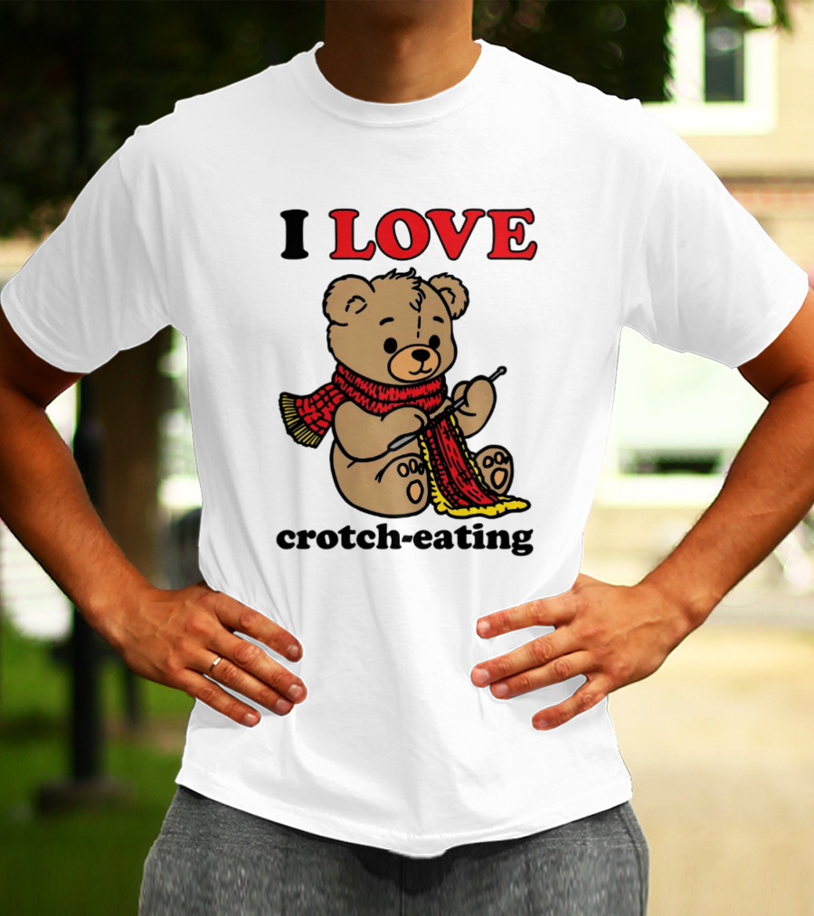 I Love Crotch-Eating Bear Wearing Scarf And Knitting T-Shirt