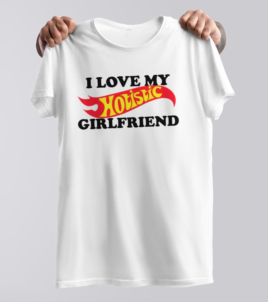 I Love My Hotistic Girlfriend Text Design Flame T-Shirt