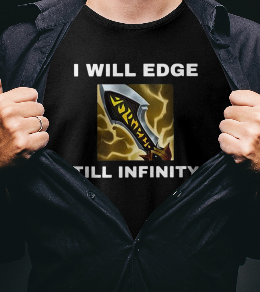 I Will Edge Till Infinity League Of Legends Infinity Edge Sword T-Shirt