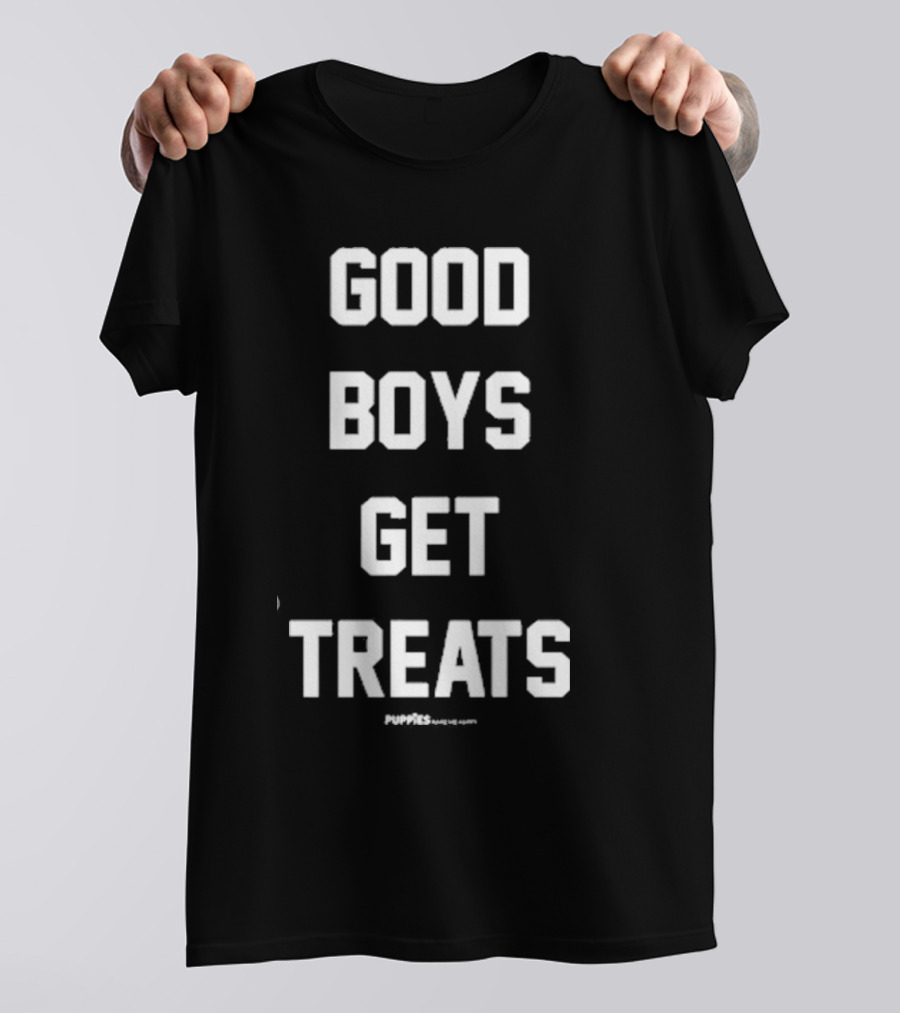 GOOD BOYS GET TREATS PUPPIES MAKE ME HAPPY T-Shirt