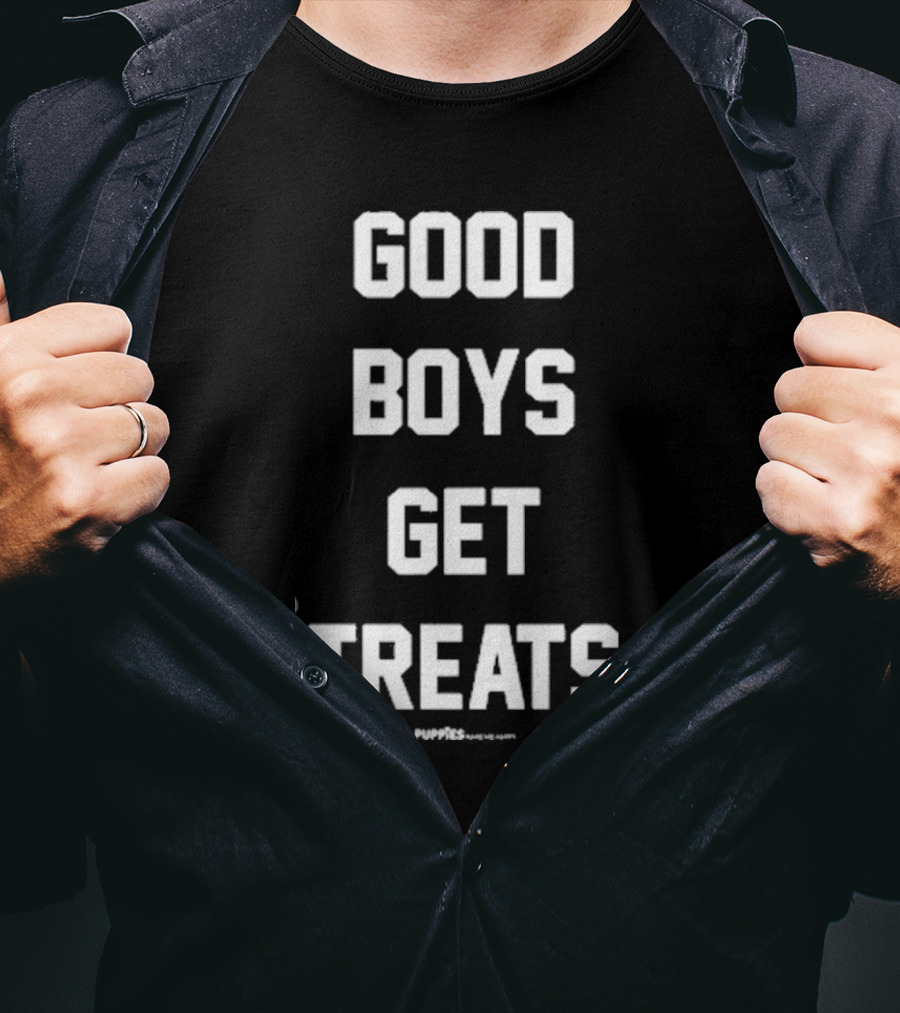 GOOD BOYS GET TREATS PUPPIES MAKE ME HAPPY T-Shirt
