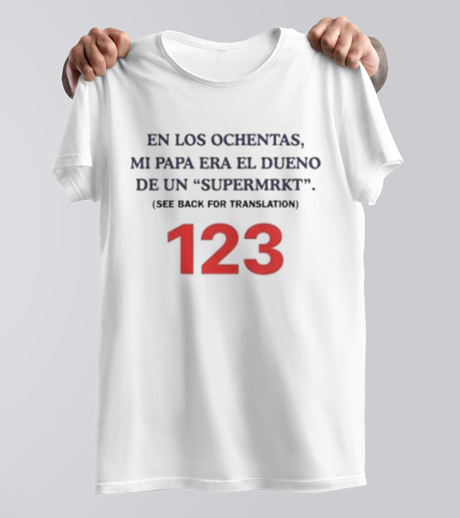 Fred Taylor En Los Ochentas Mi Papa Era El Dueno De Un Supermrkt See Back For Translation 123 T-Shirt