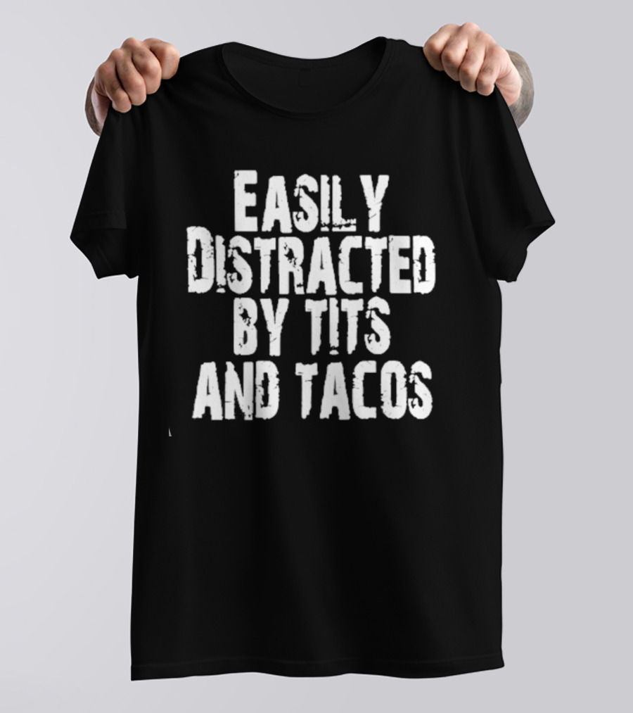Easily Distracted By Tits And Tacos T-Shirt