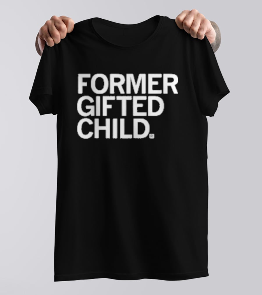 Former Gifted Child T-Shirt