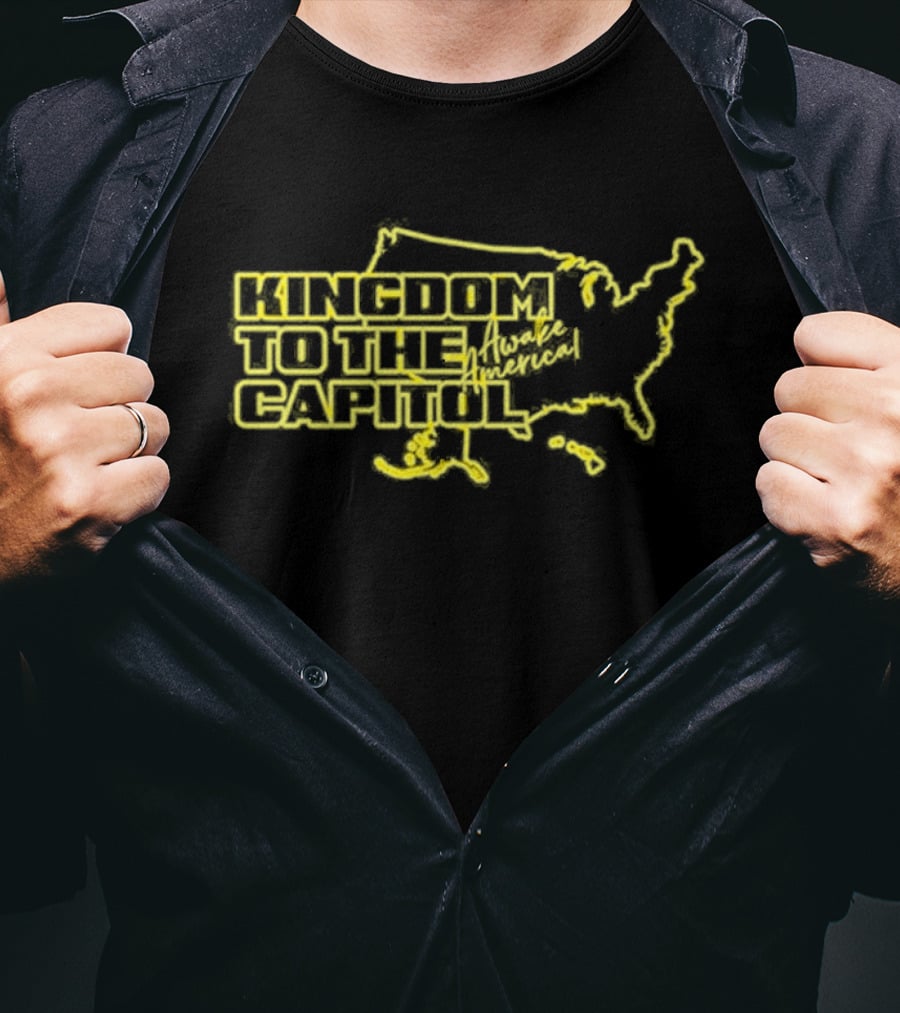 Kingdom To The Capitol Awake America T-Shirt