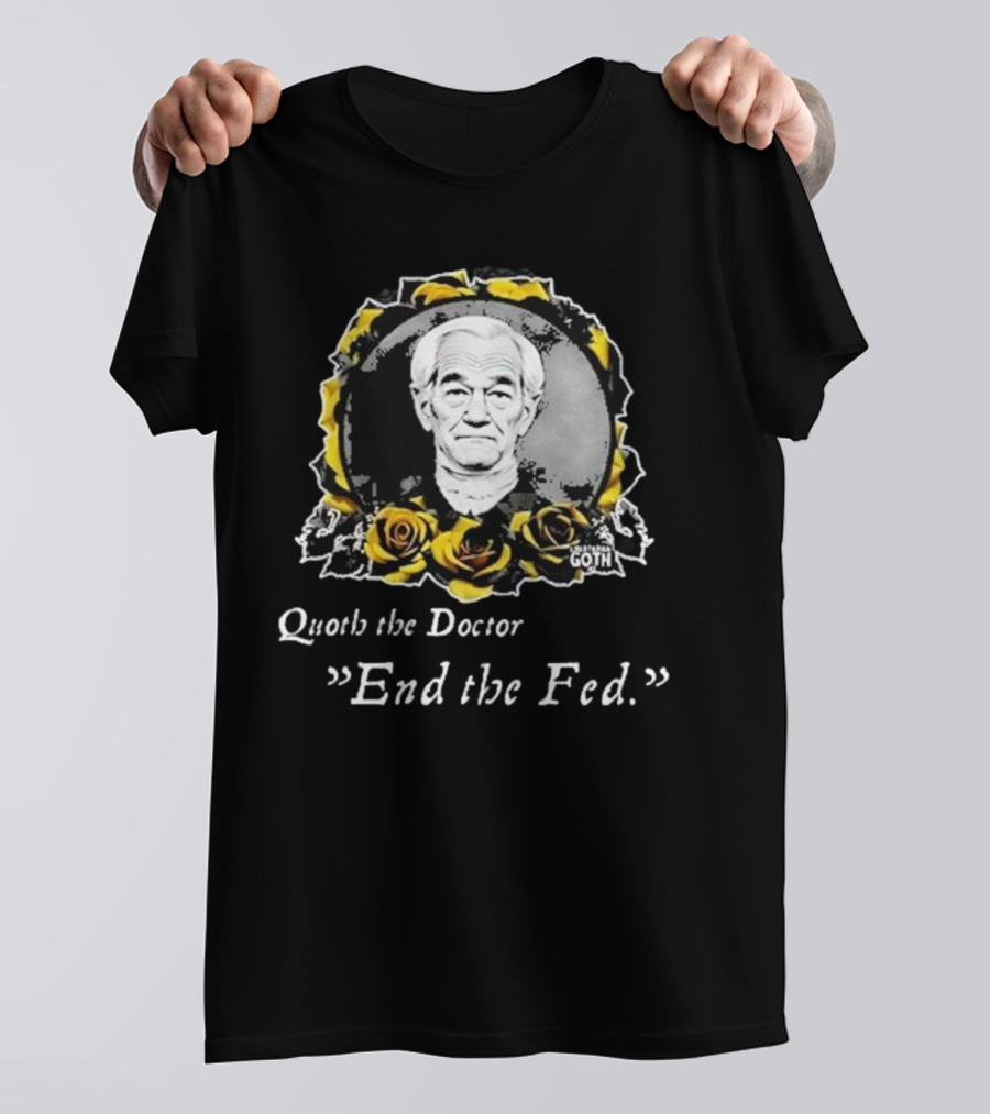 Libertarian Gothic Quoth The Doctor End The Fed Roses T-Shirt