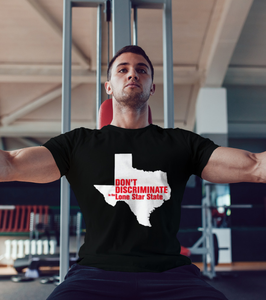 Don't Discriminate In The Lone Star State T-Shirt