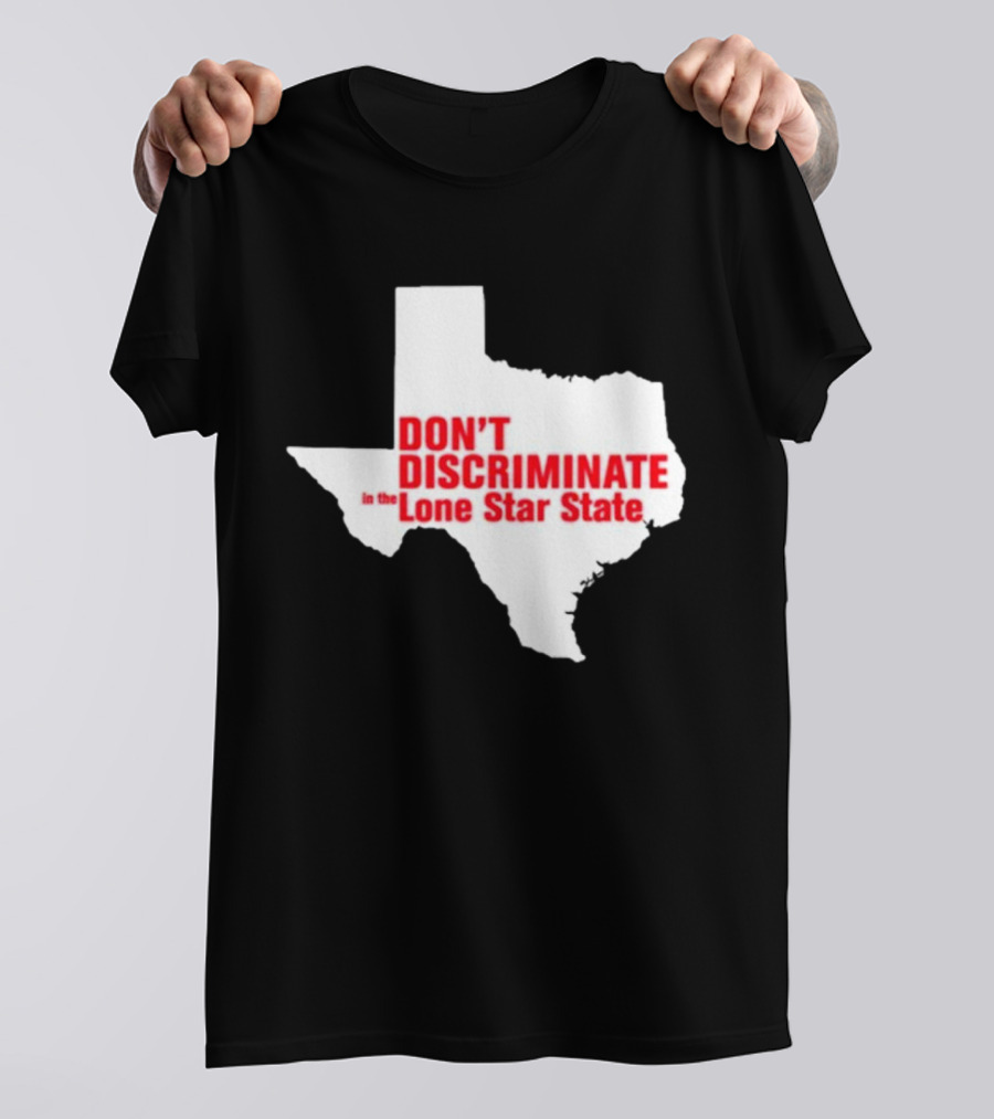 Don't Discriminate In The Lone Star State T-Shirt