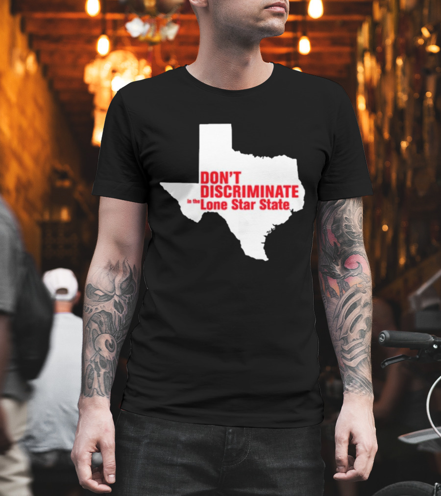 Don't Discriminate In The Lone Star State T-Shirt