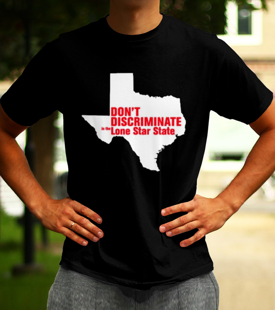 Don't Discriminate In The Lone Star State T-Shirt