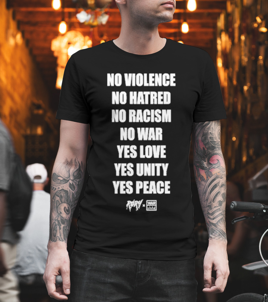 No Violence No Hatred No Racism No War Yes Love Yes Unity Yes Peace Rory War Child T-Shirt